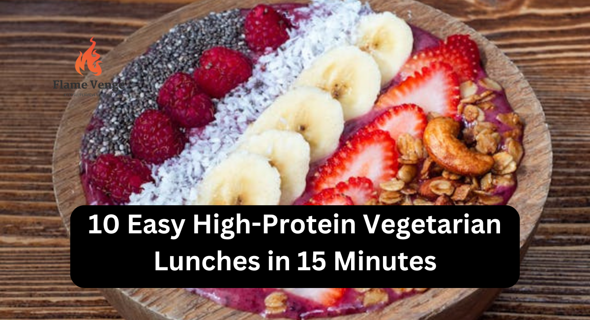 10 Easy High-Protein Vegetarian Lunches in 15 Minutes