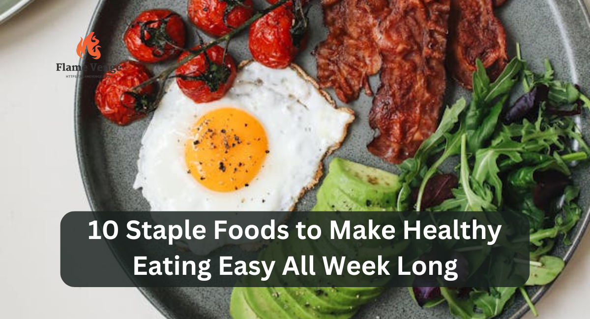 10 Staple Foods to Make Healthy Eating Easy All Week Long