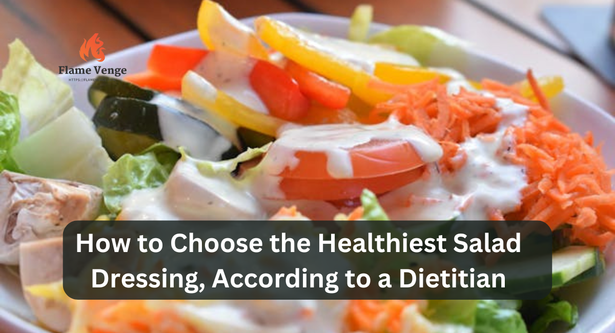 How to Choose the Healthiest Salad Dressing, According to a Dietitian