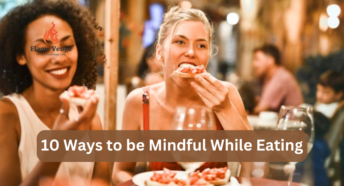 10 Ways to be Mindful While Eating