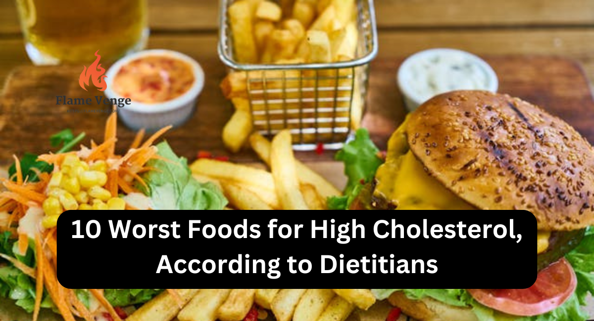 10 Worst Foods for High Cholesterol, According to Dietitians