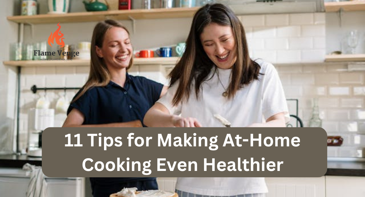 11 Tips for Making At-Home Cooking Even Healthier