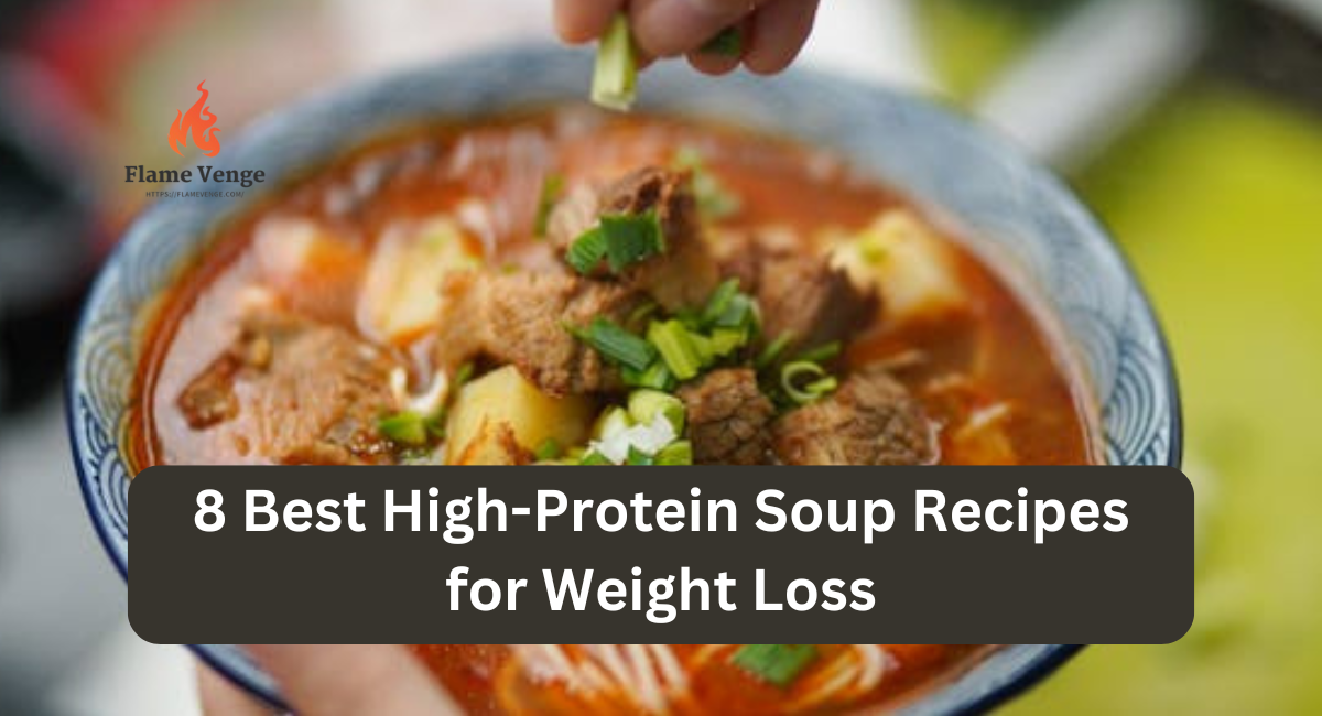 8 Best High-Protein Soup Recipes for Weight Loss