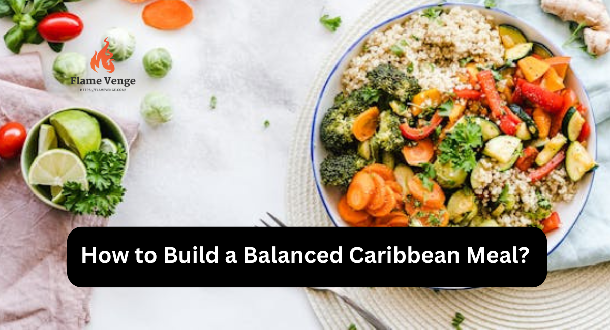 How to Build a Balanced Caribbean Meal?