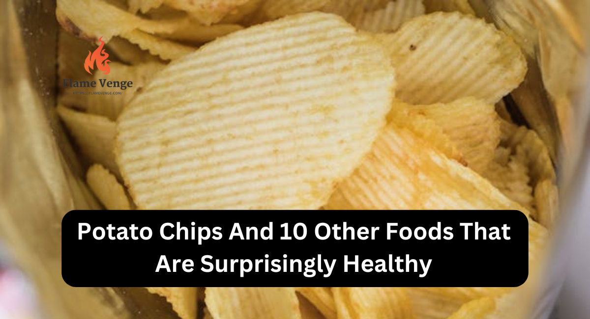 Potato Chips And 10 Other Foods That Are Surprisingly Healthy