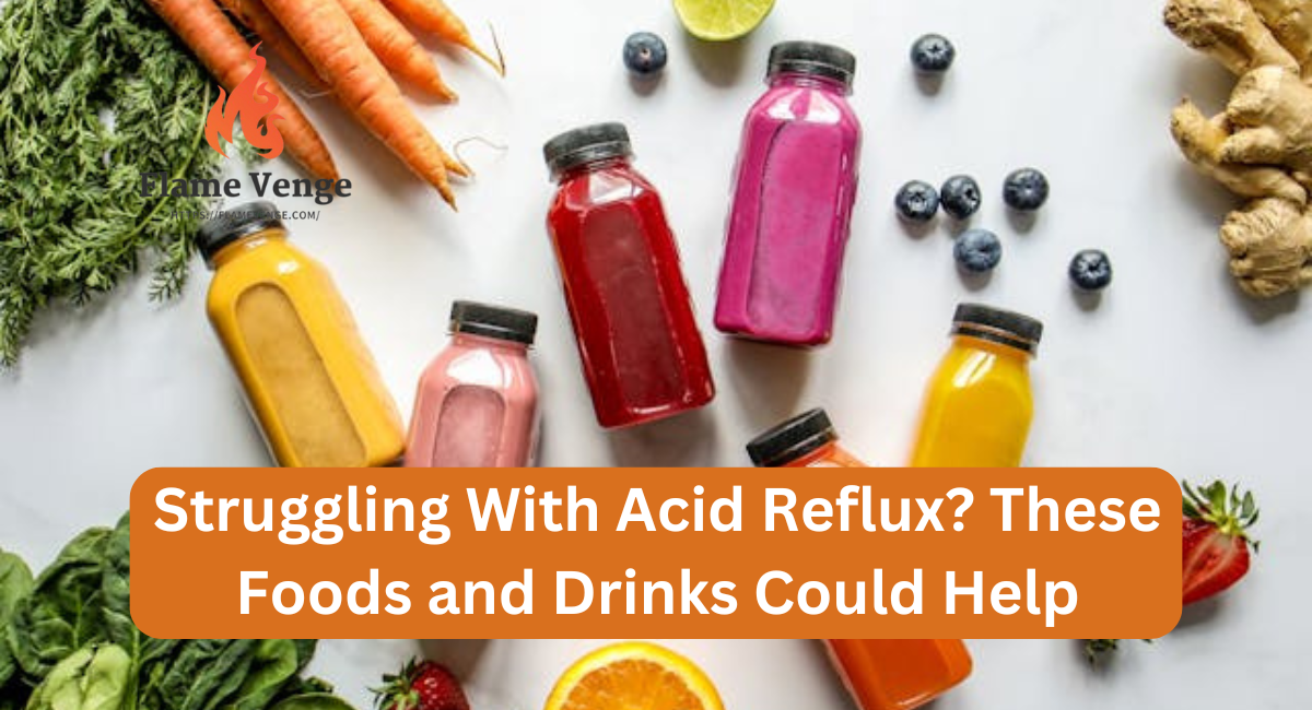 Struggling With Acid Reflux? These Foods and Drinks Could Help