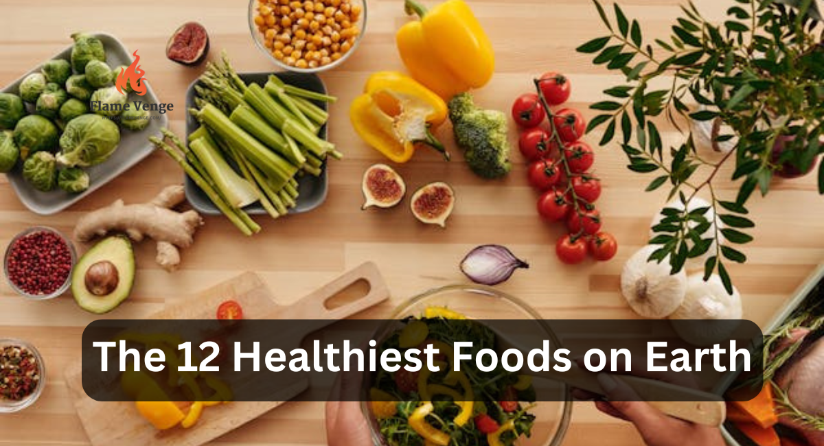 The 12 Healthiest Foods on Earth