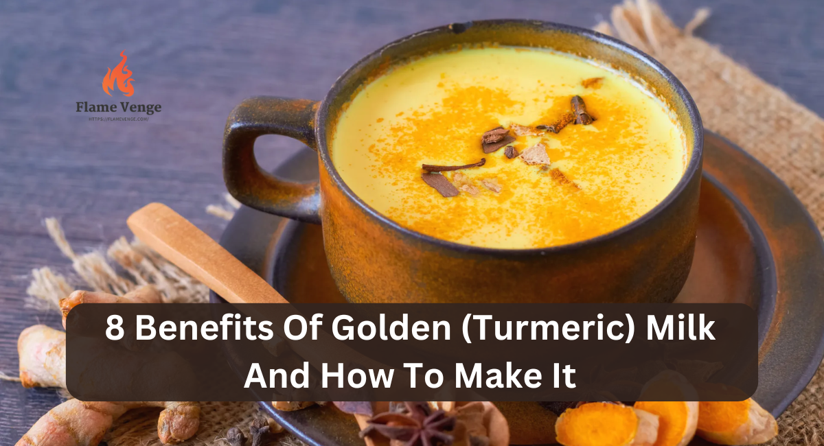 8 Benefits Of Golden (Turmeric) Milk And How To Make It