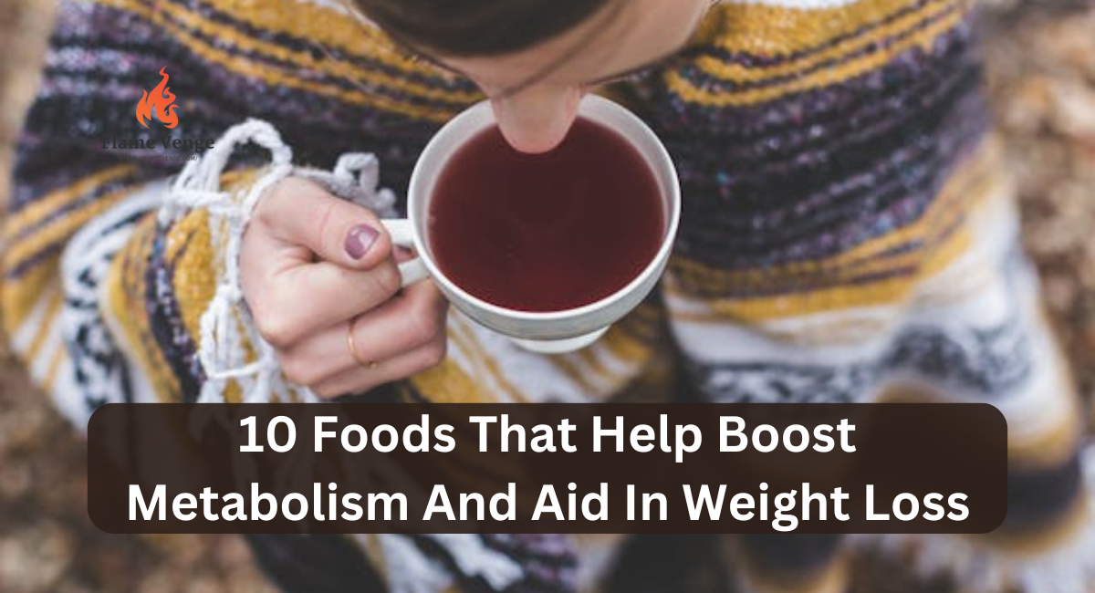 10 Foods That Help Boost Metabolism And Aid In Weight Loss