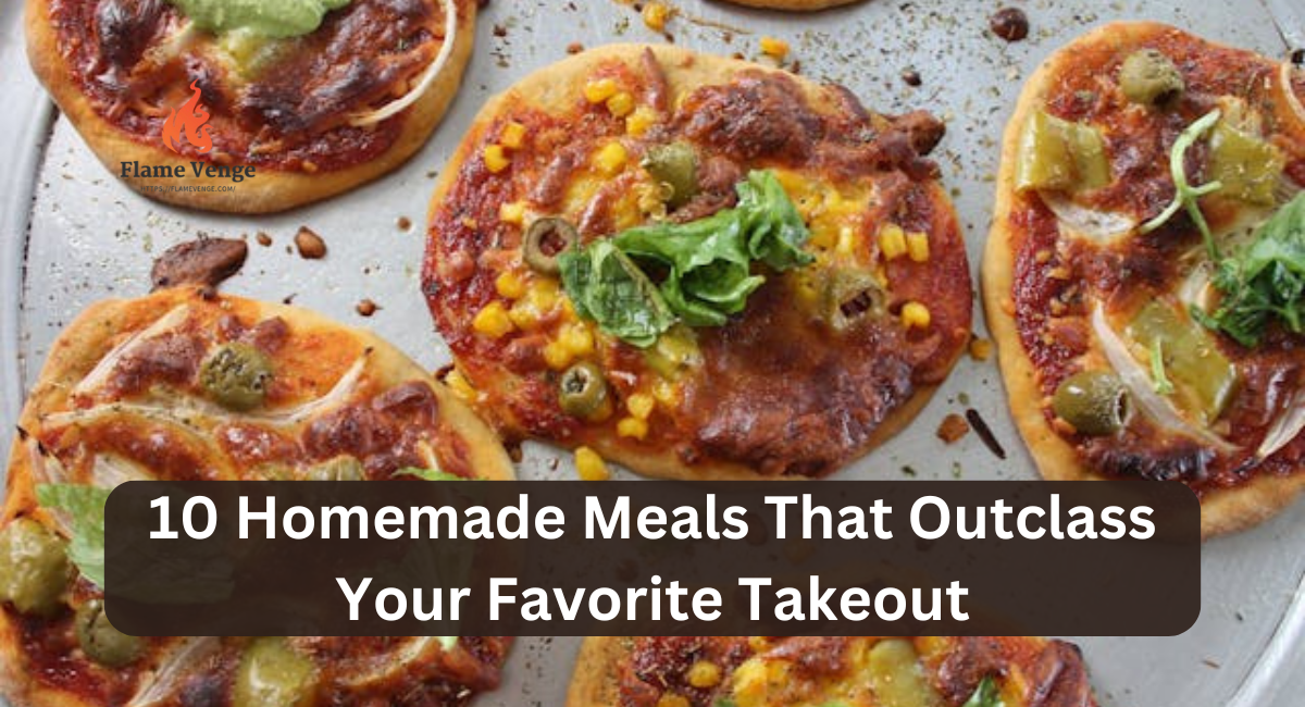 10 Homemade Meals That Outclass Your Favorite Takeout